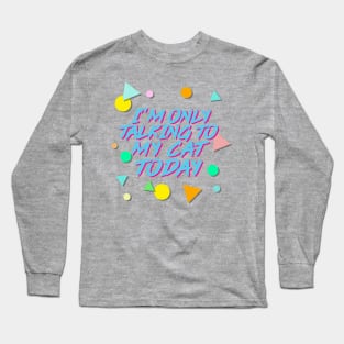 I'm Only Talking To My Cat Today - Aesthetic 90s Style Long Sleeve T-Shirt